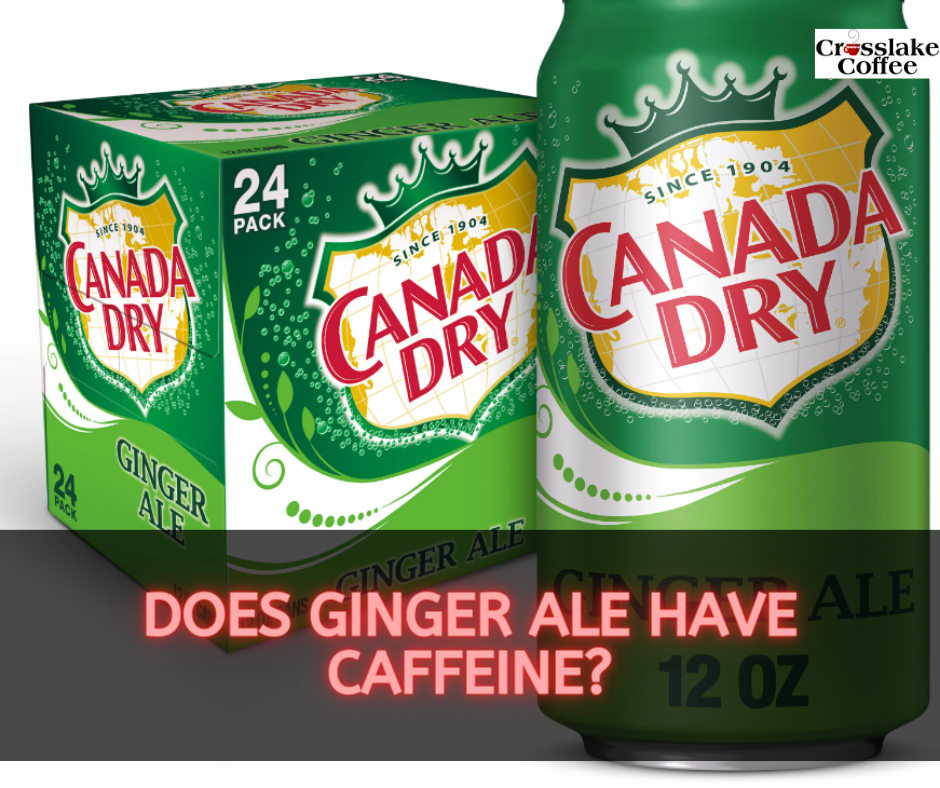 Does Ginger Ale Have Caffeine