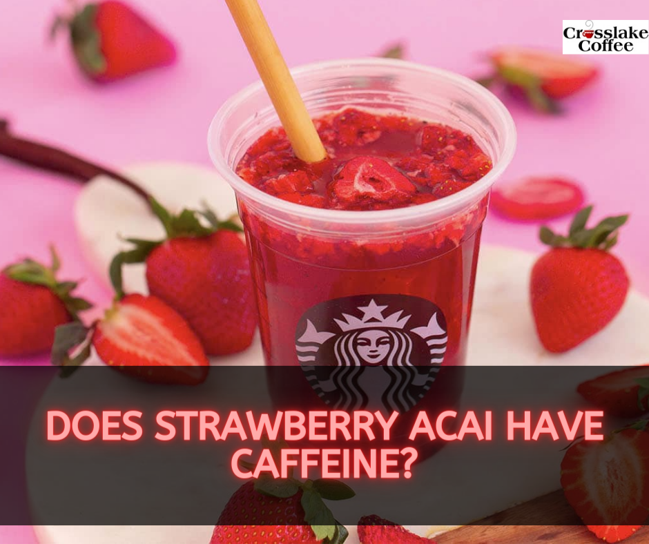 Does Strawberry Acai Have Caffeine Exploring Starbucks Fruity 