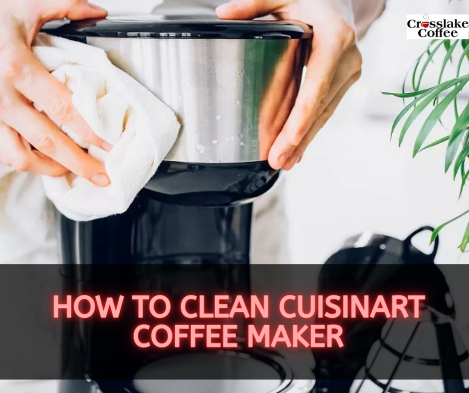 How to Clean Cuisinart Coffee Maker A StepbyStep Guide Crosslake