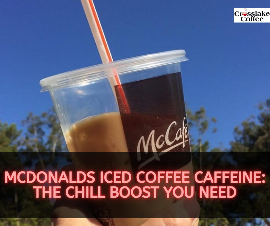 McDonalds Iced Coffee Caffeine: The Chill Boost You Need