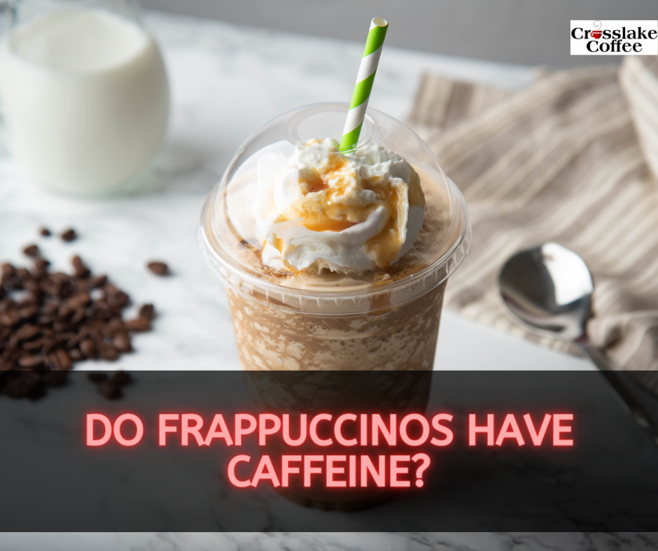 Do Frappuccinos Have Caffeine?