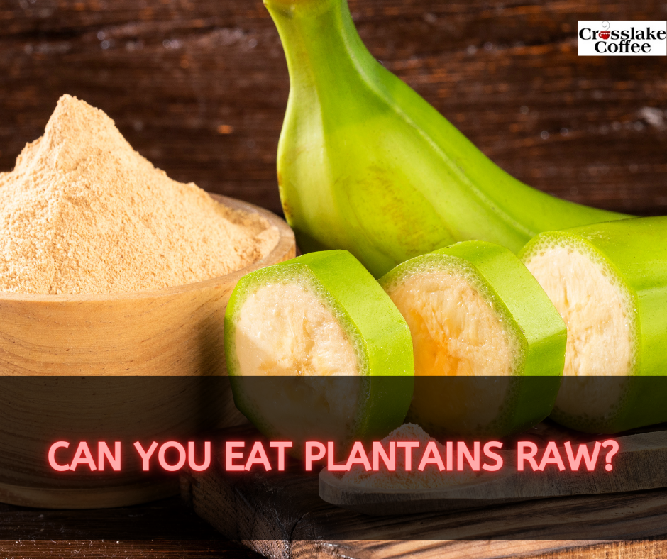 Can You Eat Plantains Raw?