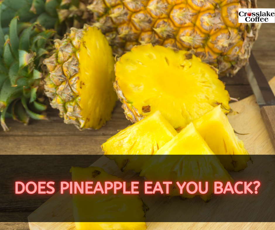 Does Pineapple Eat You Back?