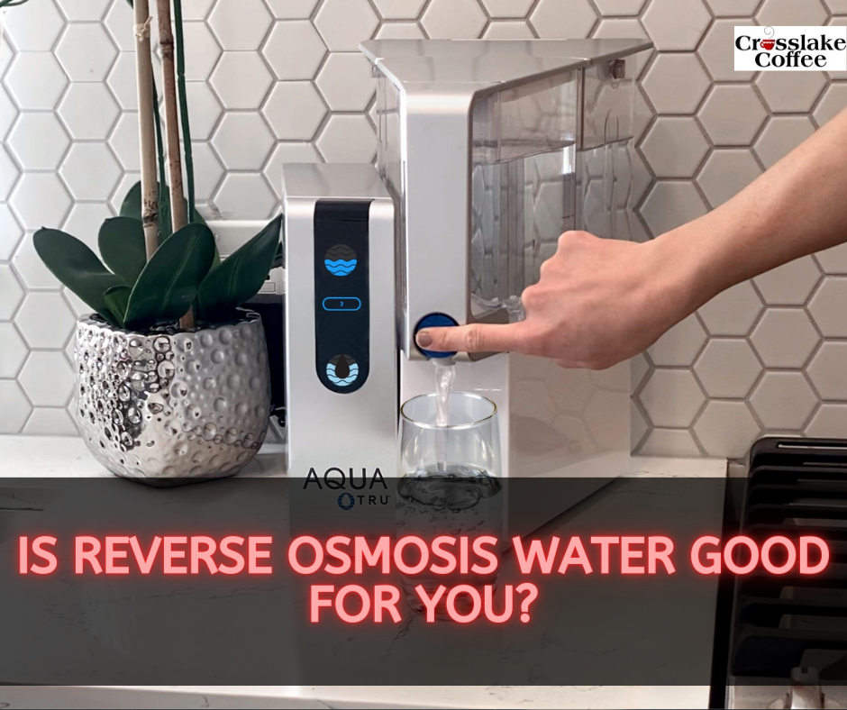 Is Reverse Osmosis Water Good For You?