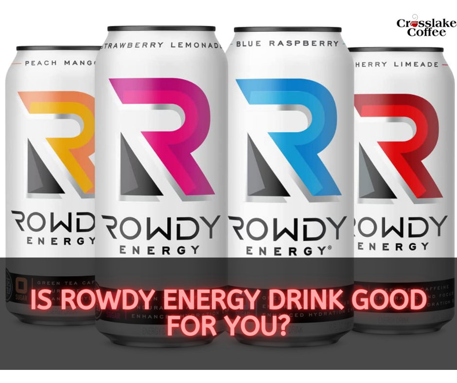 Is Rowdy Energy Drink Good For You?