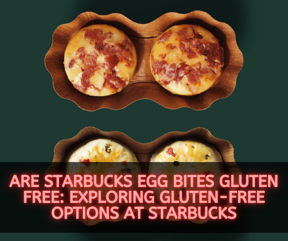 Are Starbucks Egg Bites Gluten Free