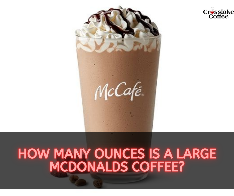 How Many Ounces Is A Large Mcdonalds Coffee?