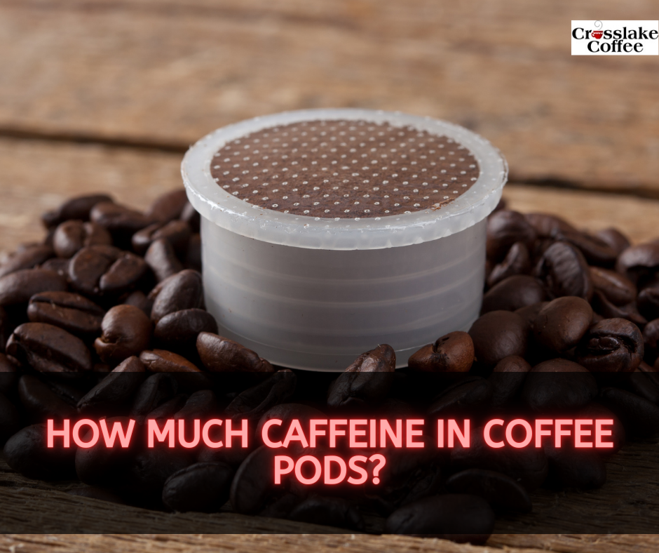 How Much Caffeine In Coffee Pods?