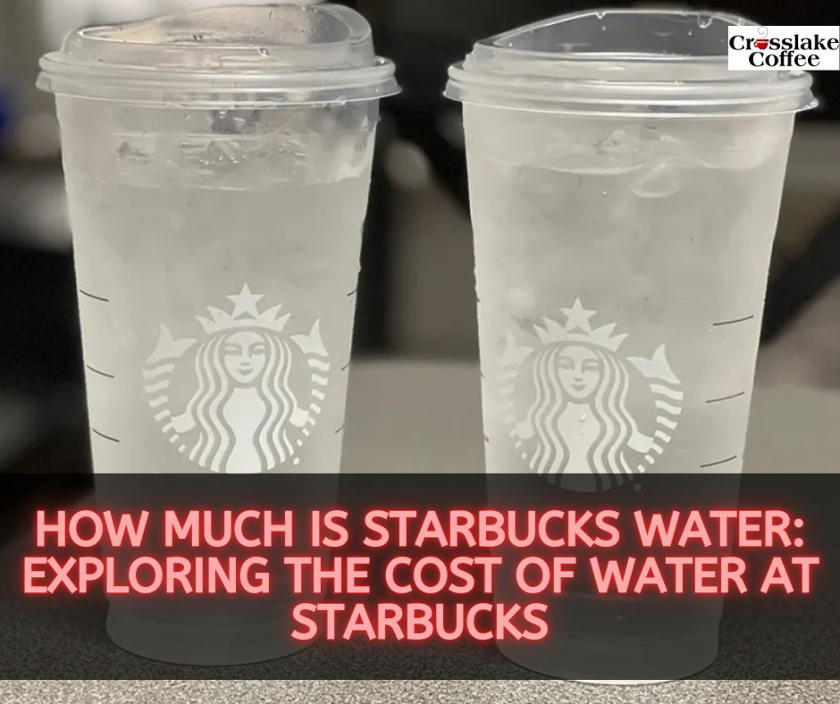 how-much-is-starbucks-water-exploring-the-cost-of-water-at-starbucks