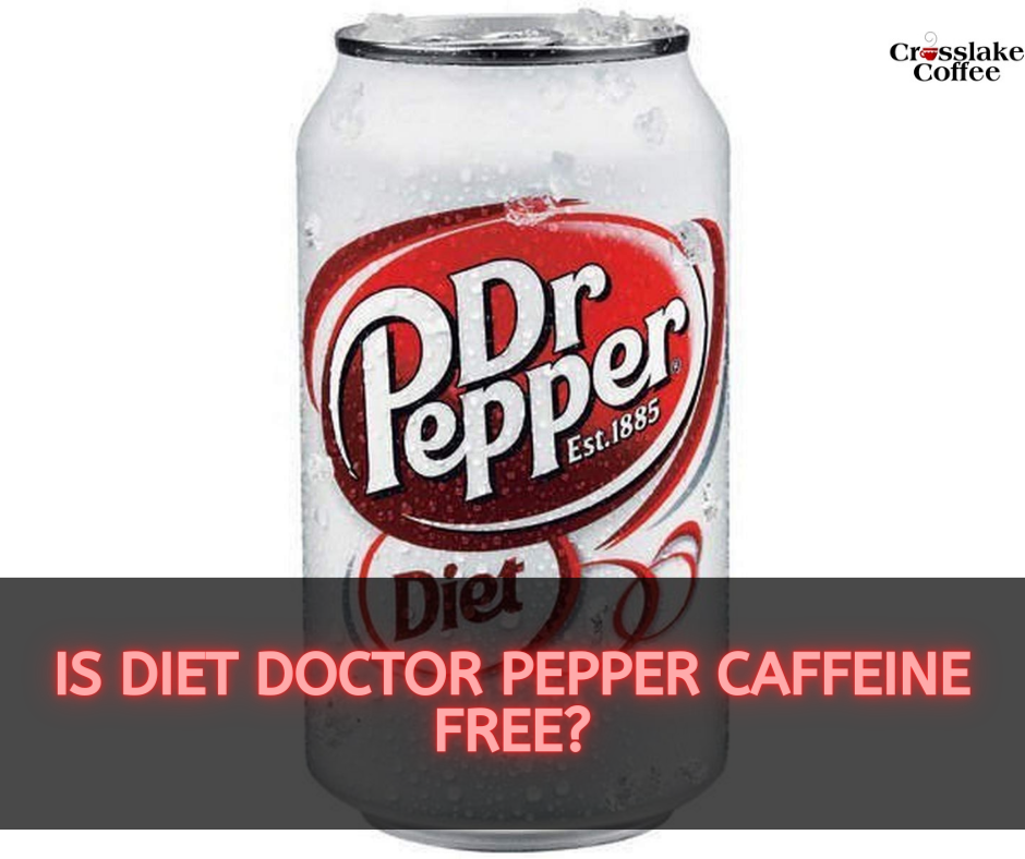 Is Diet Doctor Pepper Caffeine Free?