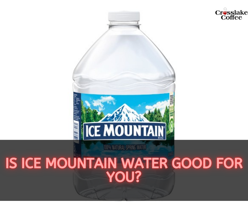 Is Ice Mountain Water Good For You?