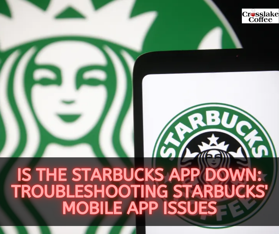 Is the Starbucks App Down Troubleshooting Starbucks' Mobile App Issues
