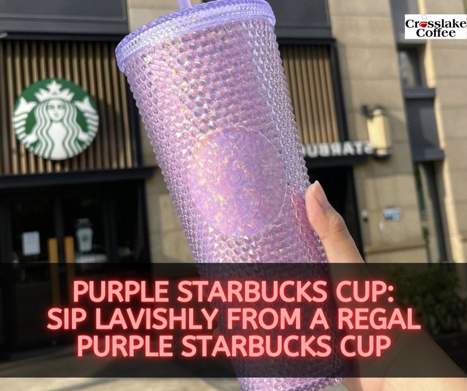 Purple Starbucks Cup: Sip Lavishly from a Regal Purple Starbucks Cup -  Crosslake Coffee