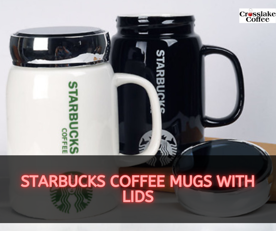 Starbucks Coffee Mugs with Lids: The Perfect To-Go Companion - Crosslake  Coffee