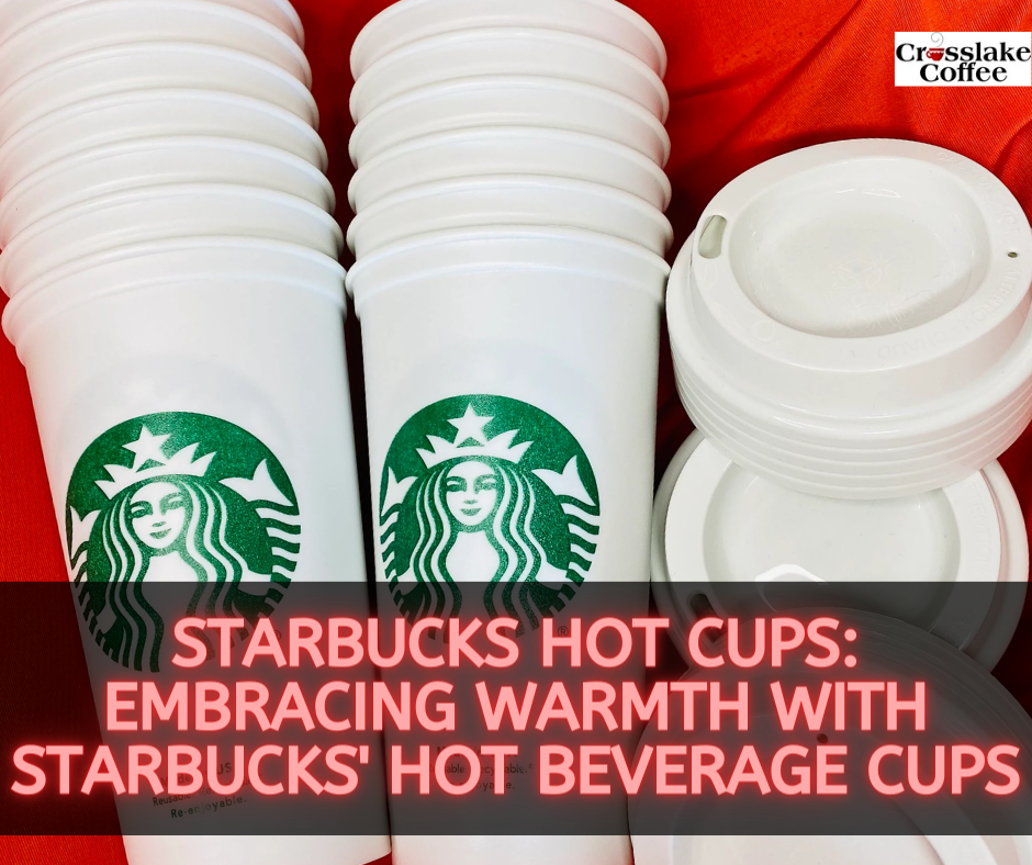 Starbucks Hot Cups