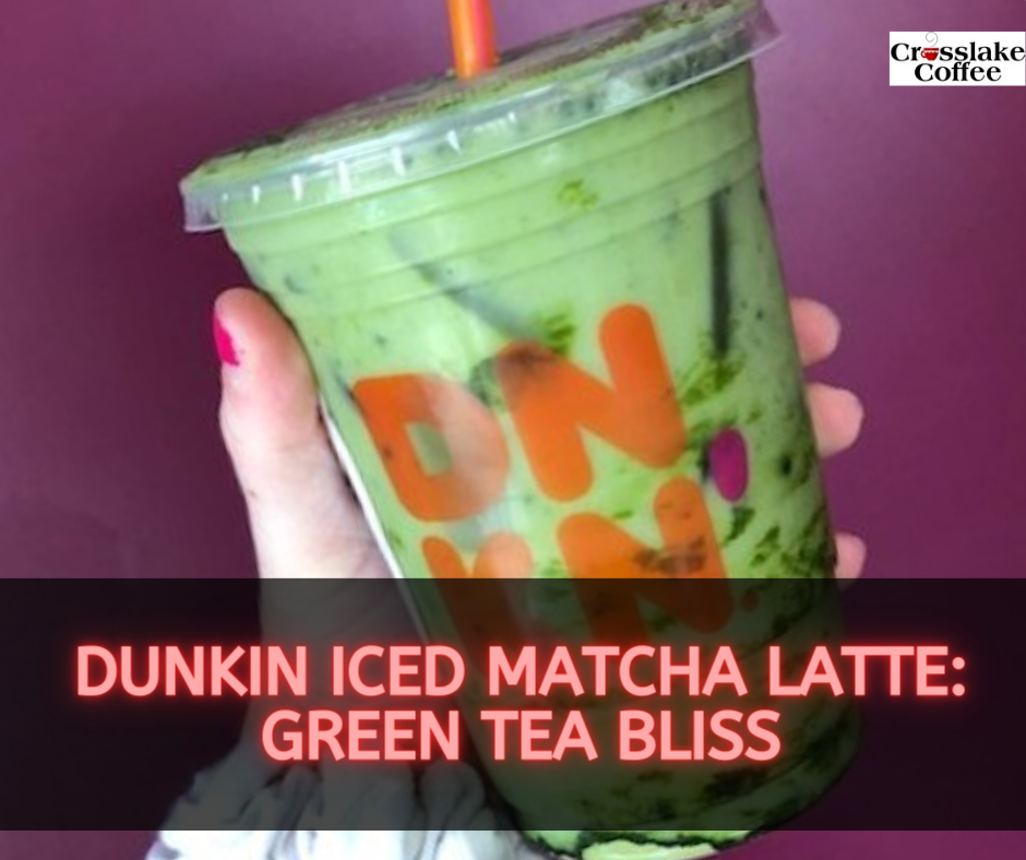 Dunkin Iced Matcha Latte: Green Tea Bliss - Crosslake Coffee