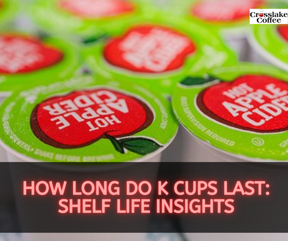 How Long Do K Cups Last?