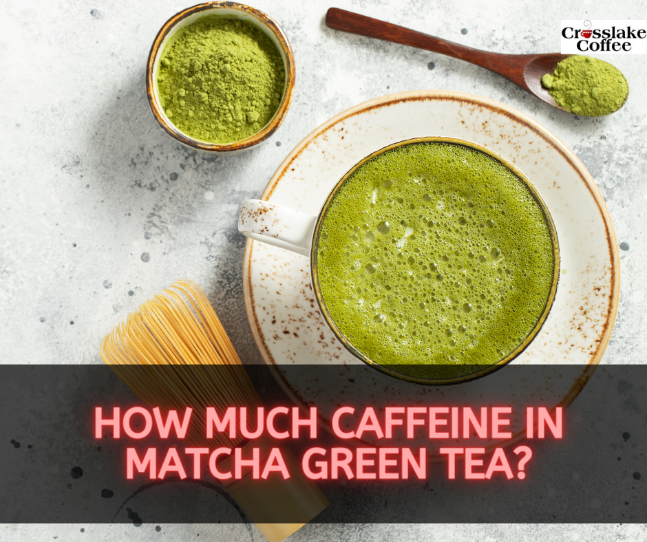 How Much Caffeine In Matcha Green Tea?