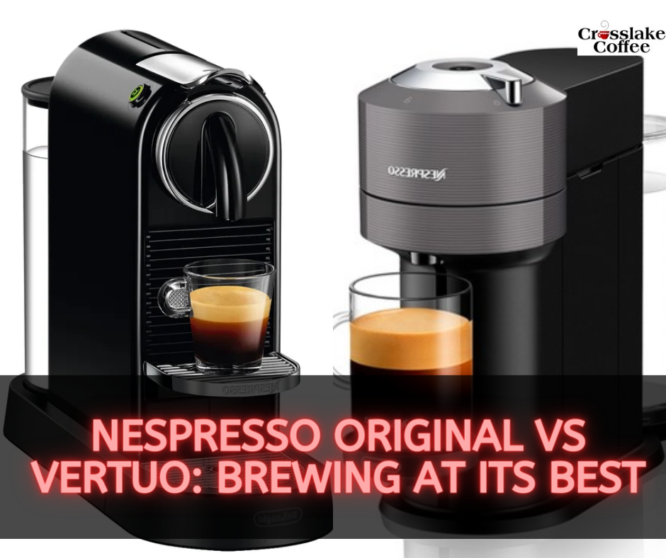 Nespresso Original vs Vertuo: Brewing at Its Best - Crosslake Coffee