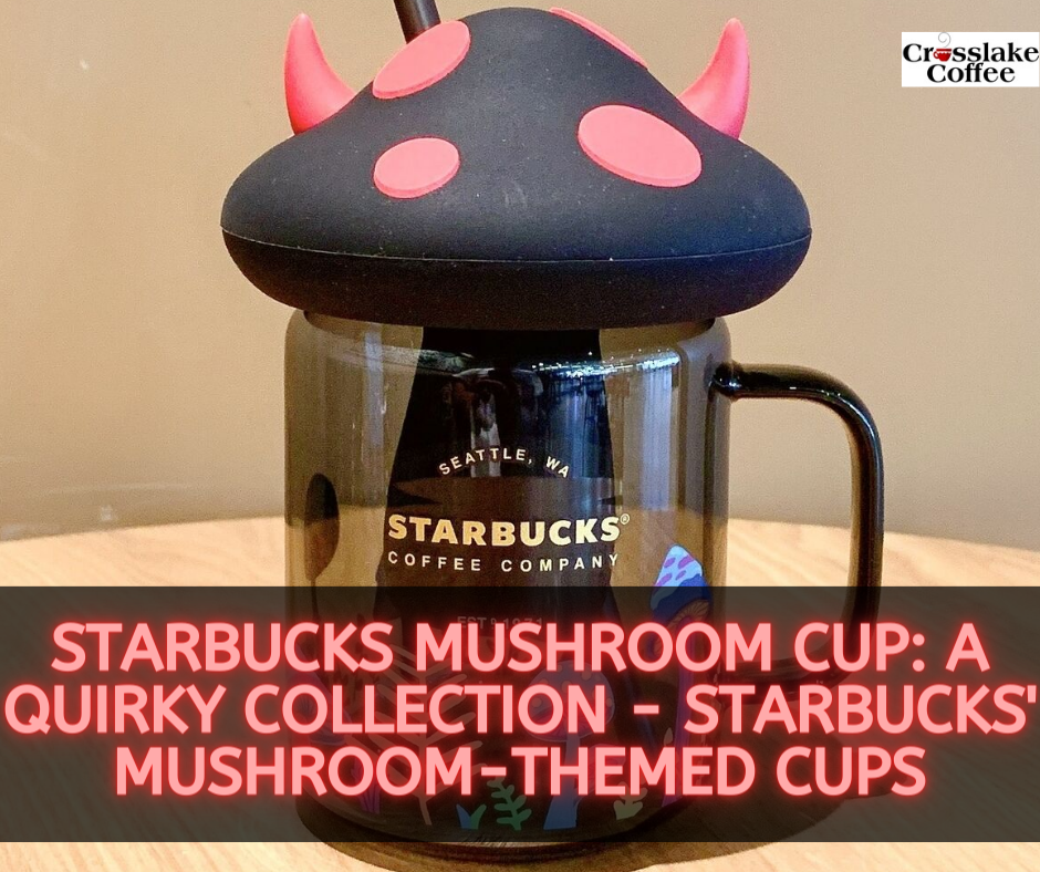 Starbucks Mushroom Cup A Quirky Collection Starbucks' Mushroom