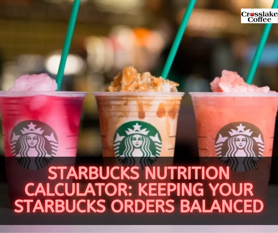 Starbucks Nutrition Calculator Keeping Your Starbucks Orders Balanced Crosslake Coffee