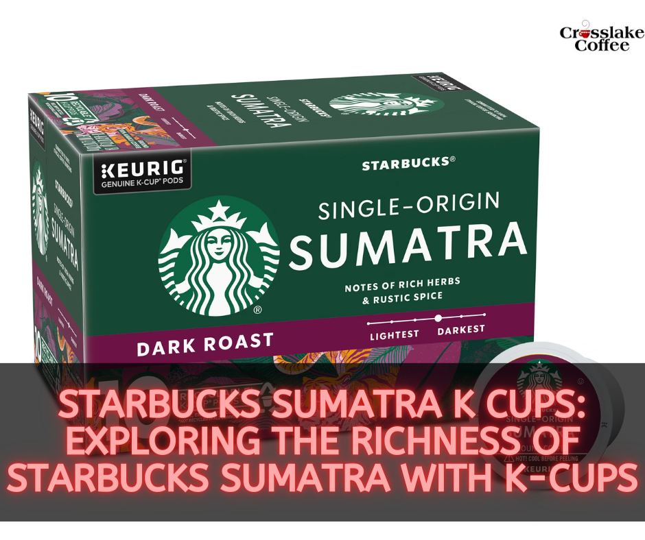 Starbucks Sumatra K Cups