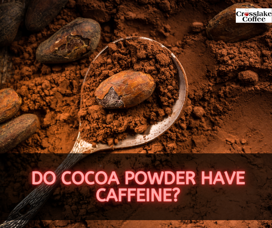 do-cocoa-powder-have-caffeine-crosslake-coffee