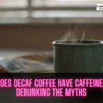 Does Decaf Coffee Have Caffeine? Debunking the Myths