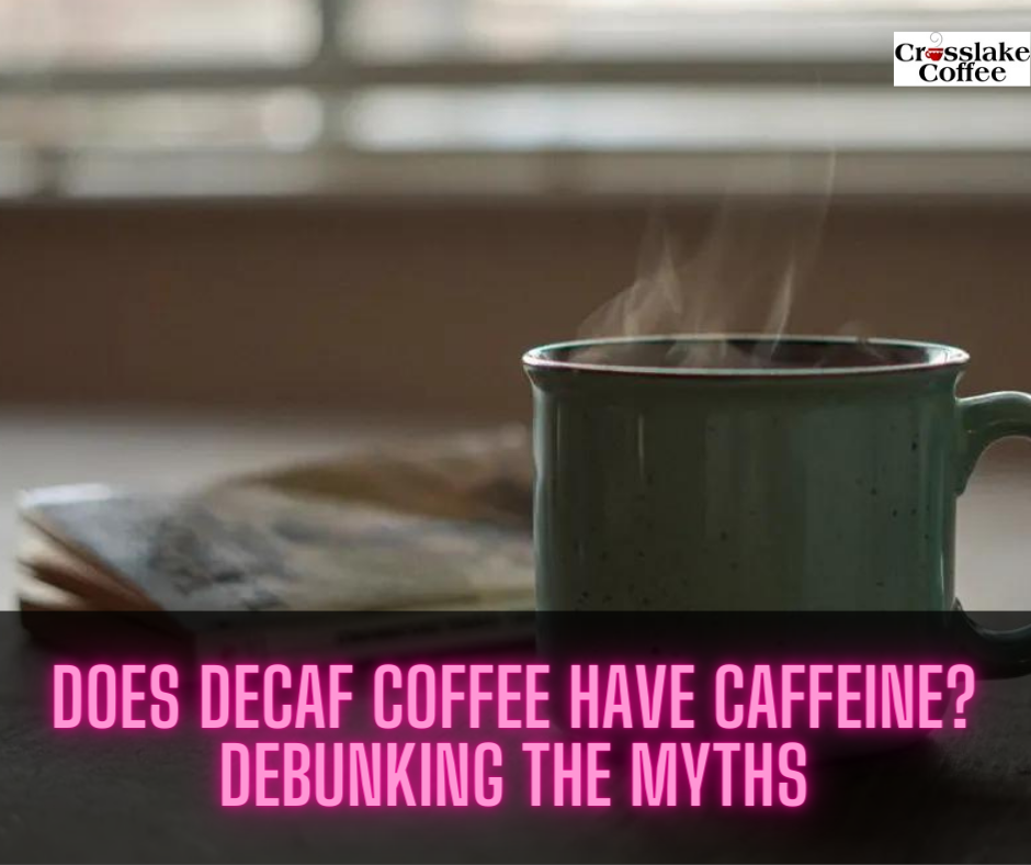 Does Decaf Coffee Have Caffeine? Debunking the Myths